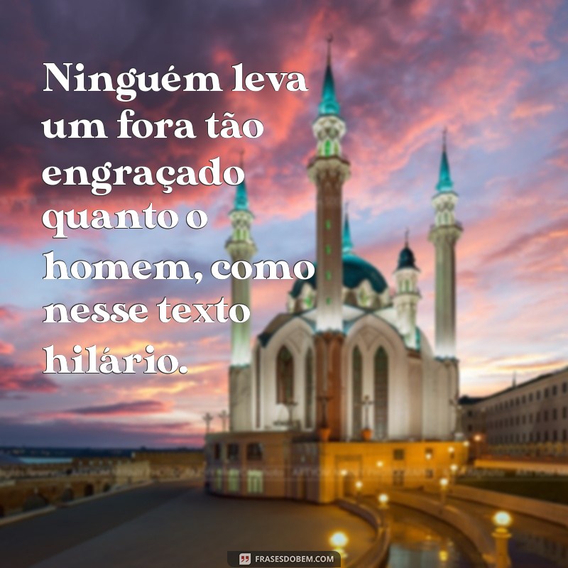 Descubra as melhores frases engraçadas sobre o homem neste texto hilário! 