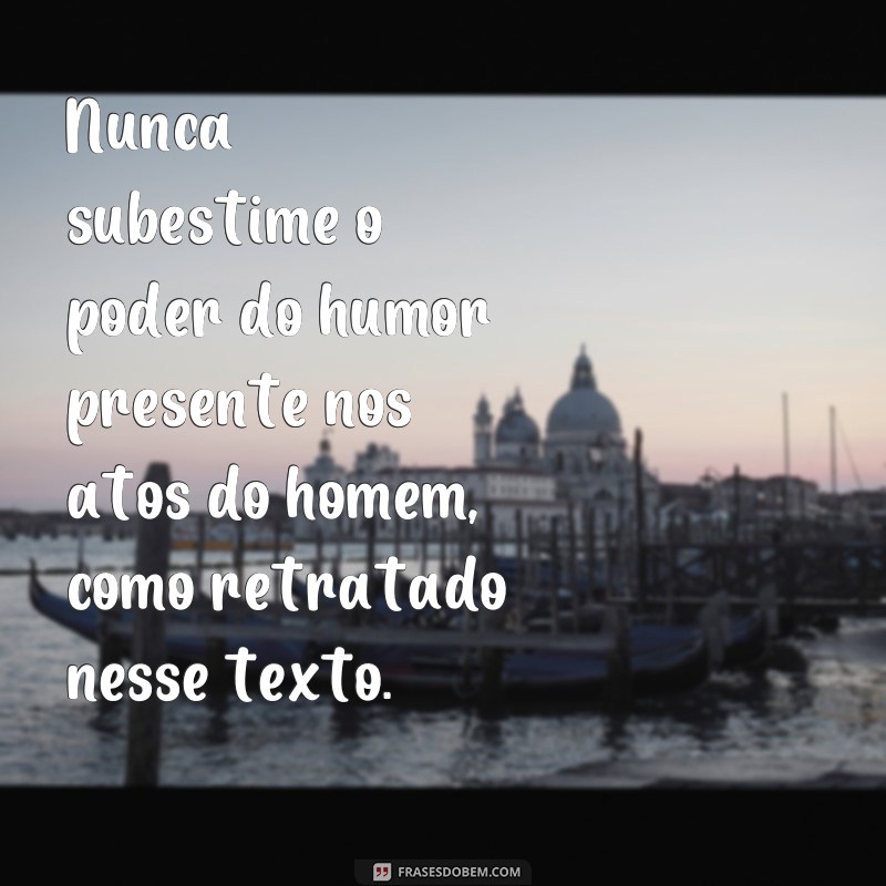 Descubra as melhores frases engraçadas sobre o homem neste texto hilário! 