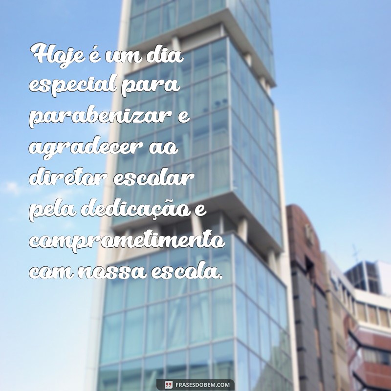 frases de feliz dia do diretor escolar Hoje é um dia especial para parabenizar e agradecer ao diretor escolar pela dedicação e comprometimento com nossa escola.