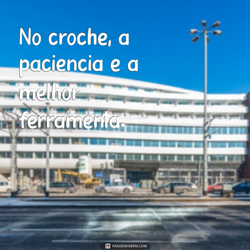 Frases Inspiradoras para Crocheteiras: Celebre sua Paixão pelo Crochê 