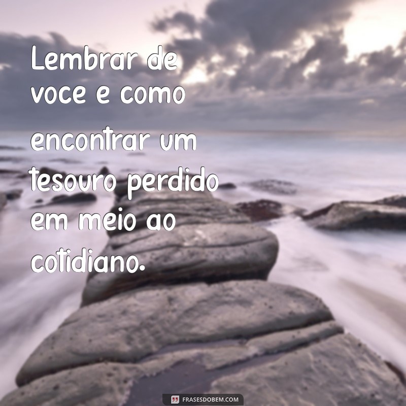 Frases Incríveis para Sempre Lembrar de Você: Toques de Afeto e Memórias 