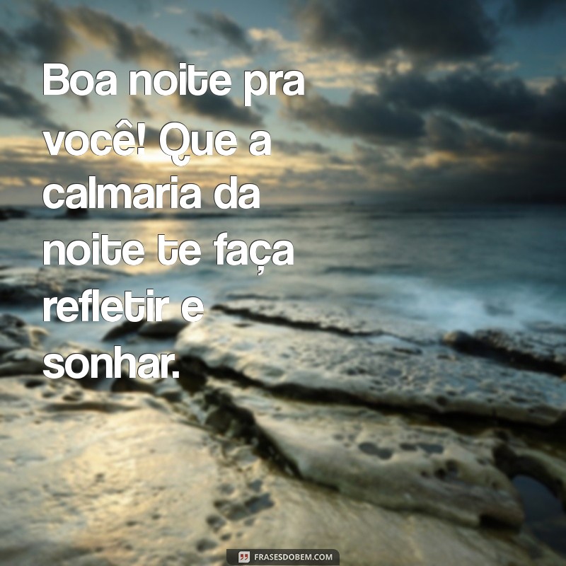 Frases Inspiradoras de Boa Noite para Encerrar o Dia com Positividade 