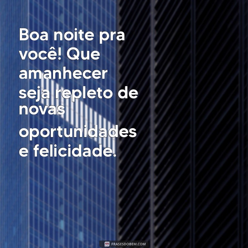 Frases Inspiradoras de Boa Noite para Encerrar o Dia com Positividade 