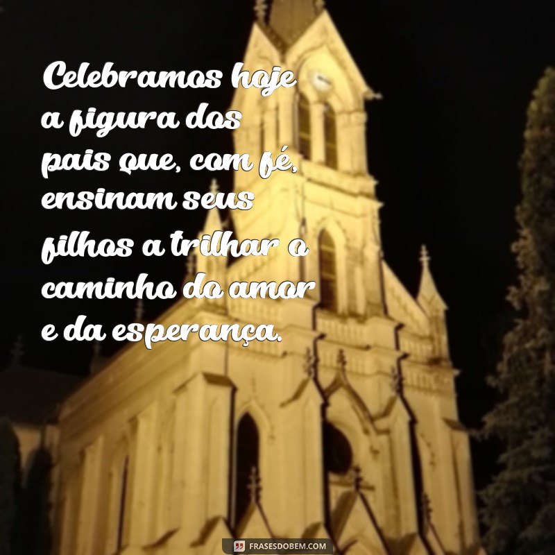 Mensagem Católica Especial para o Dia dos Pais: Celebre com Amor e Fé 