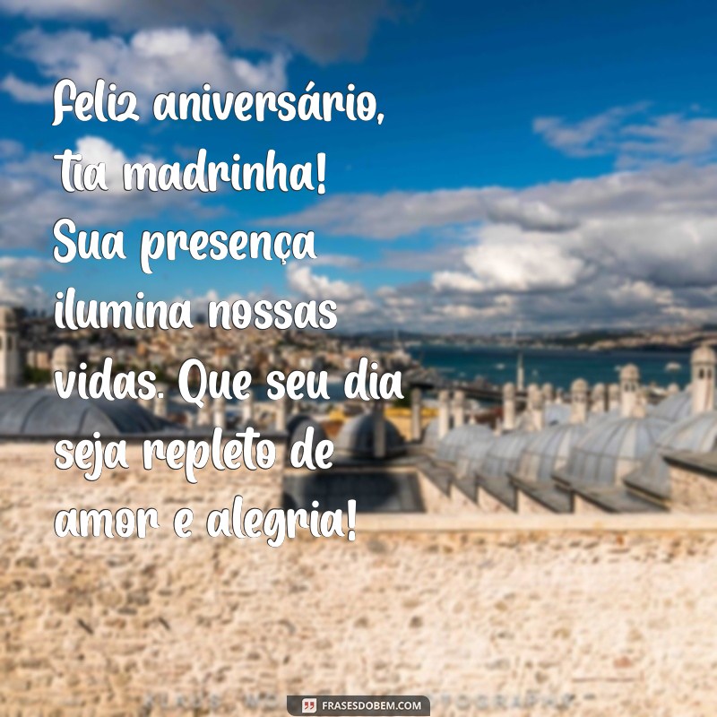 mensagem de aniversário para tia madrinha Feliz aniversário, tia madrinha! Sua presença ilumina nossas vidas. Que seu dia seja repleto de amor e alegria!