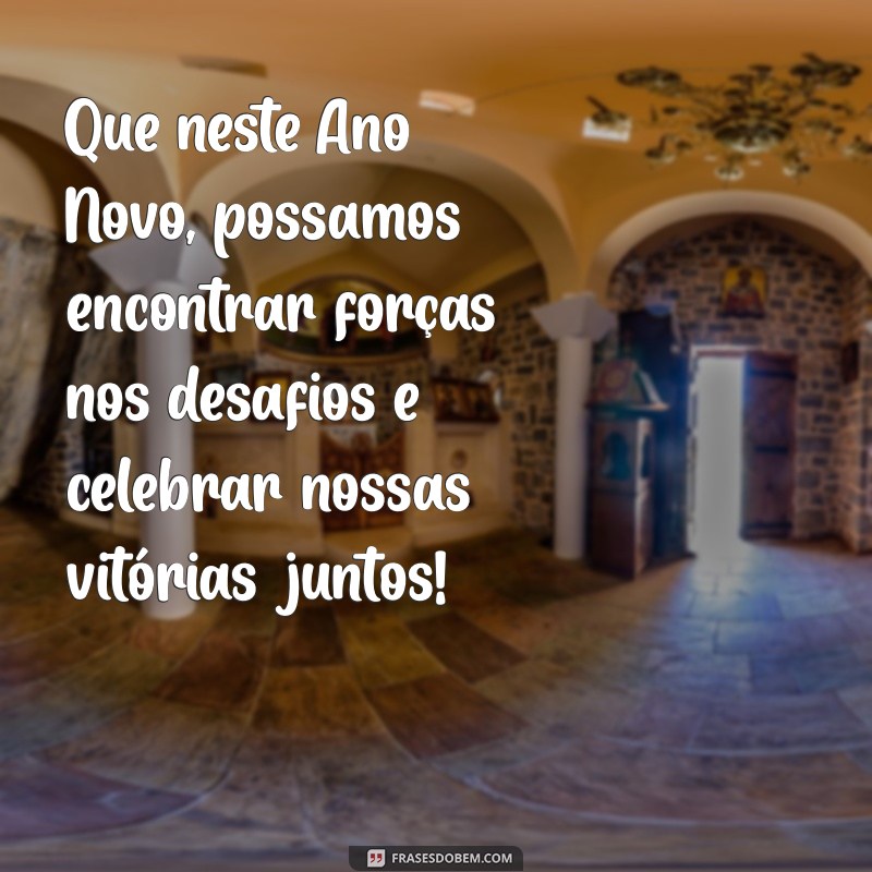 Frases Inspiradoras de Ano Novo para Celebrar com Amigos 