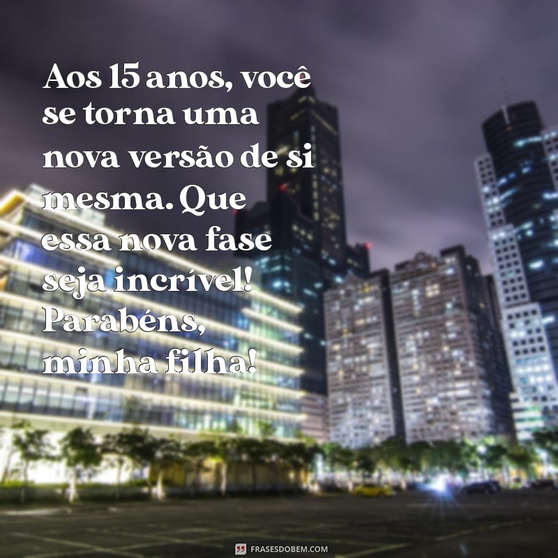 Mensagens Emocionantes de Aniversário para Celebrar os 15 Anos da Sua Filha 