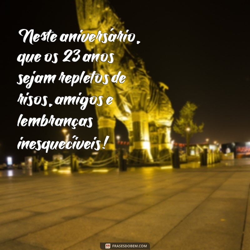 Frases Inspiradoras para Celebrar os 23 Anos: Mensagens de Aniversário Inesquecíveis 