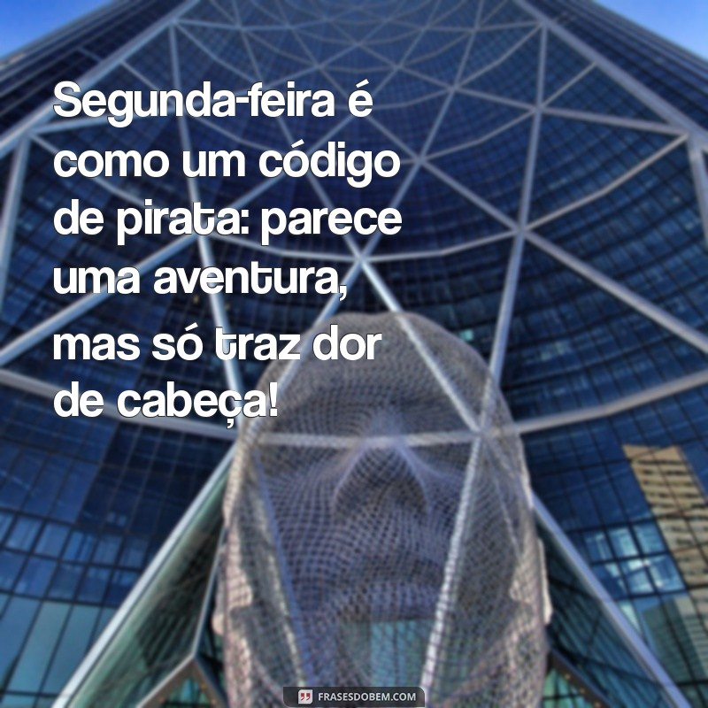 As Melhores Frases Engraçadas para Começar a Semana com Sorriso na Segunda-feira 