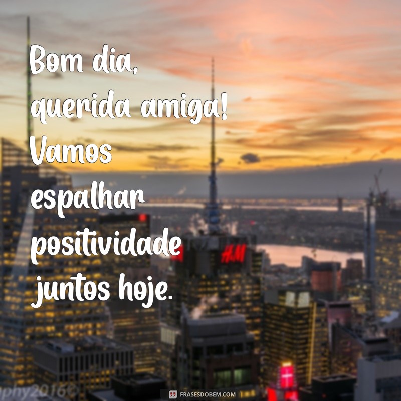 Bom Dia, Amizade: Frases Inspiradoras para Começar o Dia com Alegria 