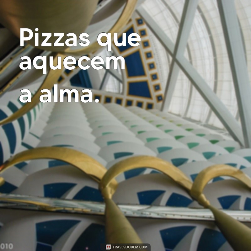 Frases Criativas para Pizzarias: Encante Seus Clientes com Sabor e Humor 