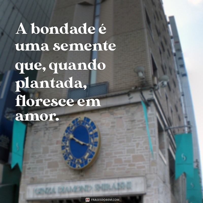 Mensagens Inspiradoras sobre Bondade: Espalhe Amor e Compaixão 