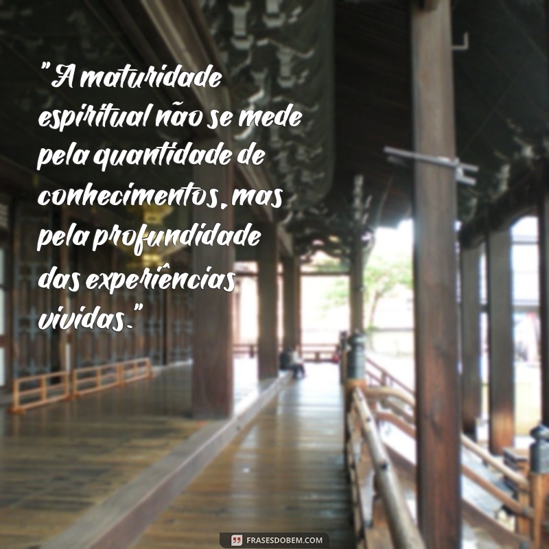 maturidade espiritual frases 