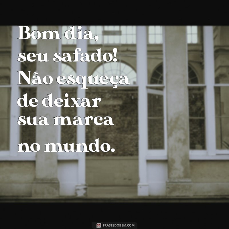 Bom Dia Safado: Frases Engraçadas para Começar o Dia com Humor 