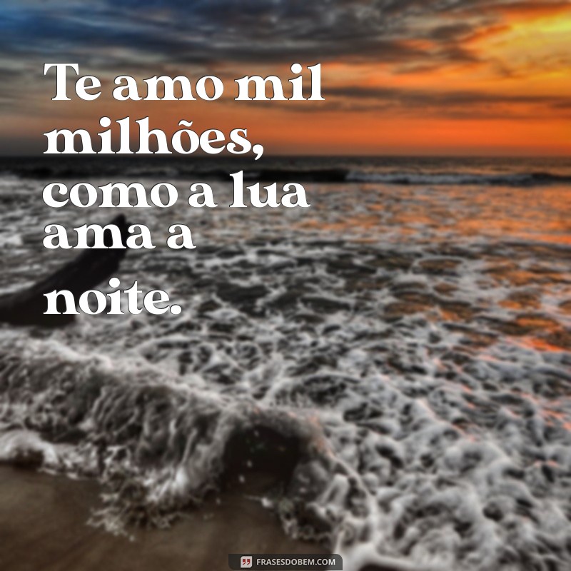 As Melhores Frases para Declarar Te Amo Mil Milhões 