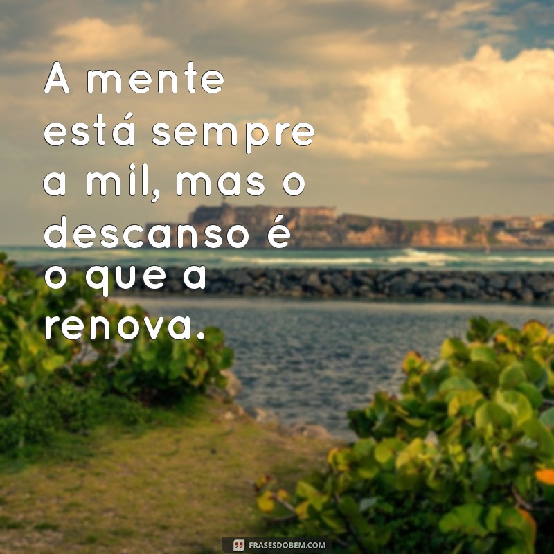 Frases Inspiradoras para Aliviar a Mente Cansada: Encontre Paz e Motivação 