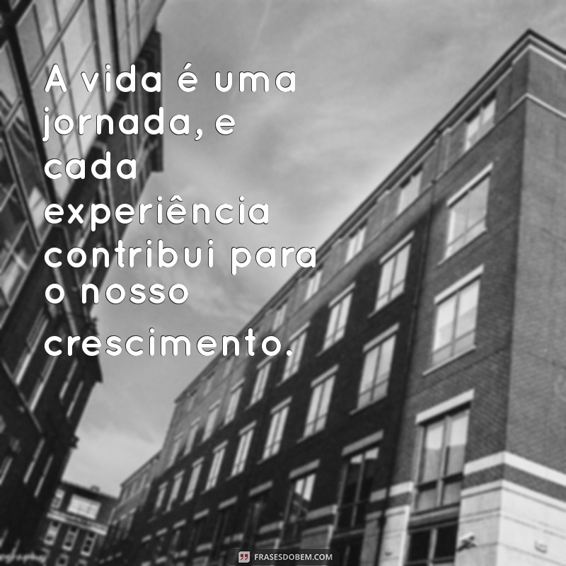 conclusão pessoal A vida é uma jornada, e cada experiência contribui para o nosso crescimento.