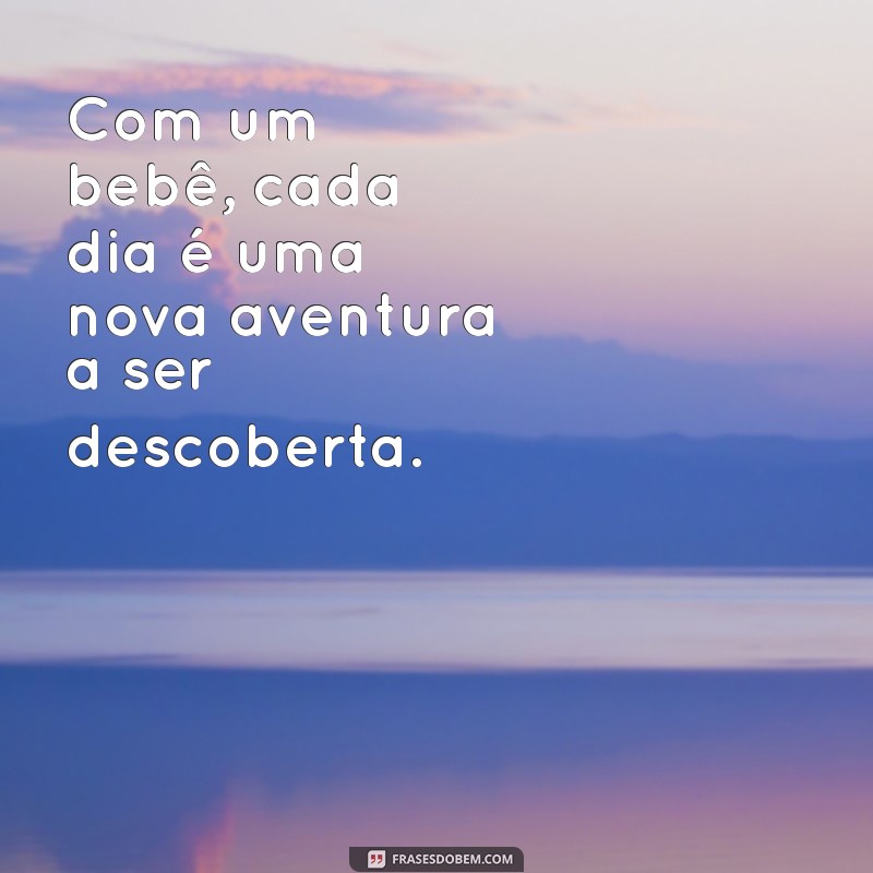 Frases Inspiradoras para Celebrar a Chegada do Seu Bebê 