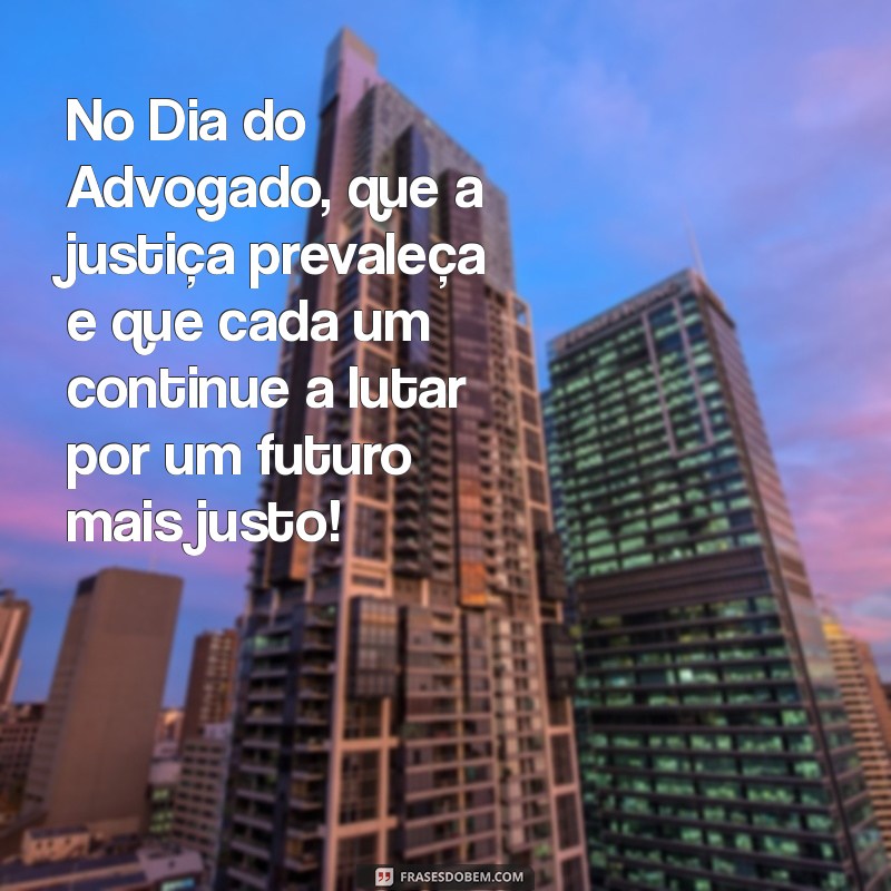 Dia do Advogado: Celebre a Profissão com Frases Inspiradoras e Homenagens 