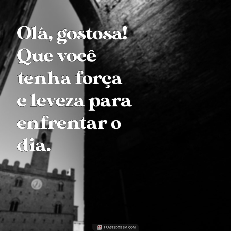 Bom Dia, Gostosa: Frases Inspiradoras para Começar o Dia com Positividade 