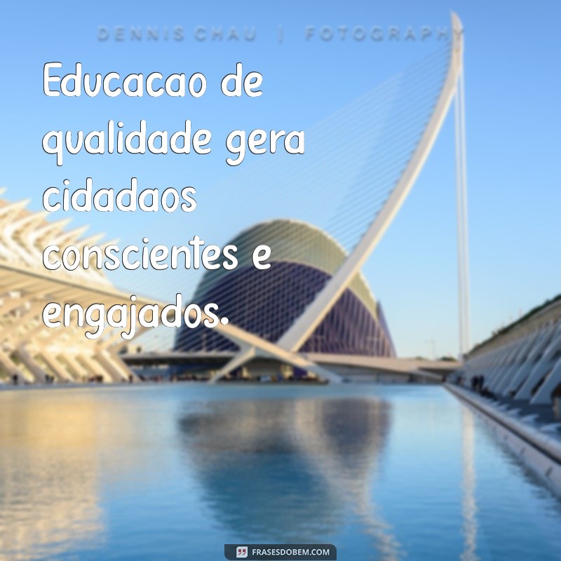 Frases Inspiradoras sobre Educação de Qualidade para Transformar Vidas 