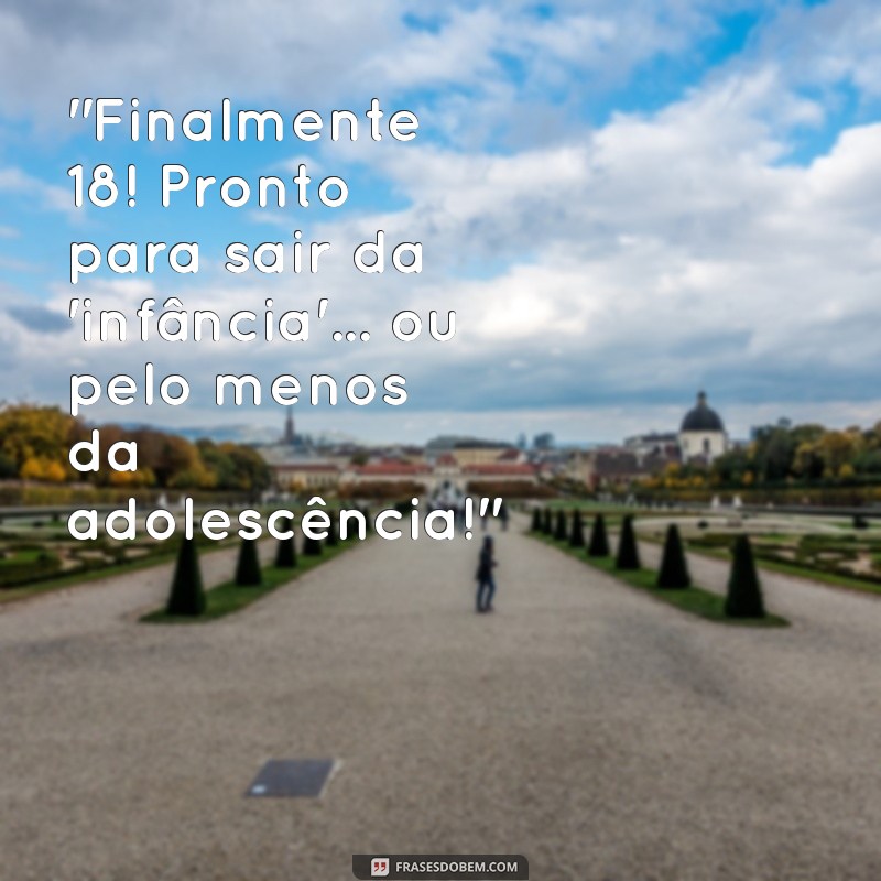 frases 18 anos engraçadas 