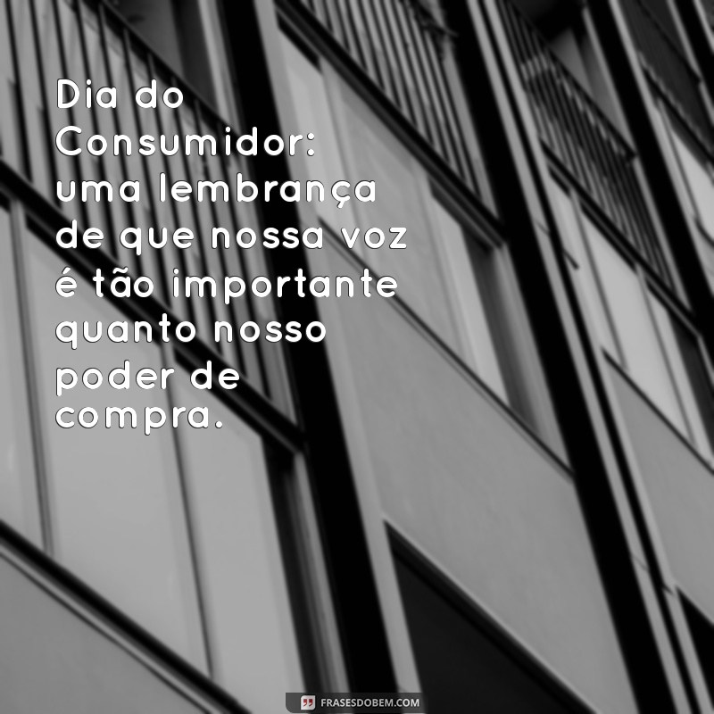 Frases Inspiradoras para Celebrar o Dia do Consumidor: Valorize Suas Compras! 