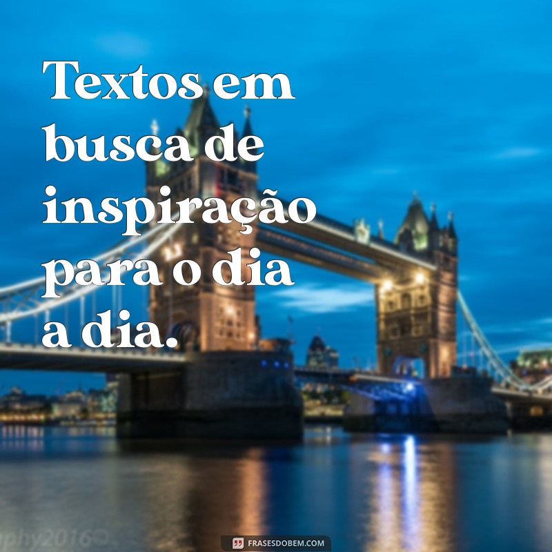 textos em Textos em busca de inspiração para o dia a dia.