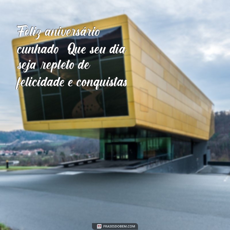 mensagem aniversário cunhado e compadre Feliz aniversário, cunhado! Que seu dia seja repleto de felicidade e conquistas.