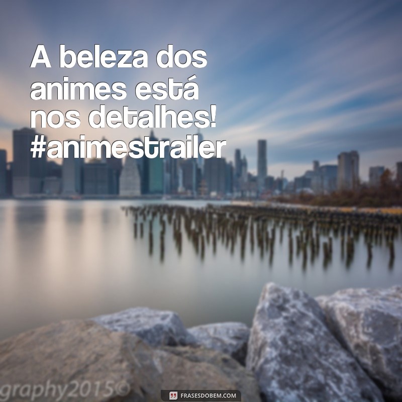 Descubra as melhores frases para legendar suas fotos de animes! 