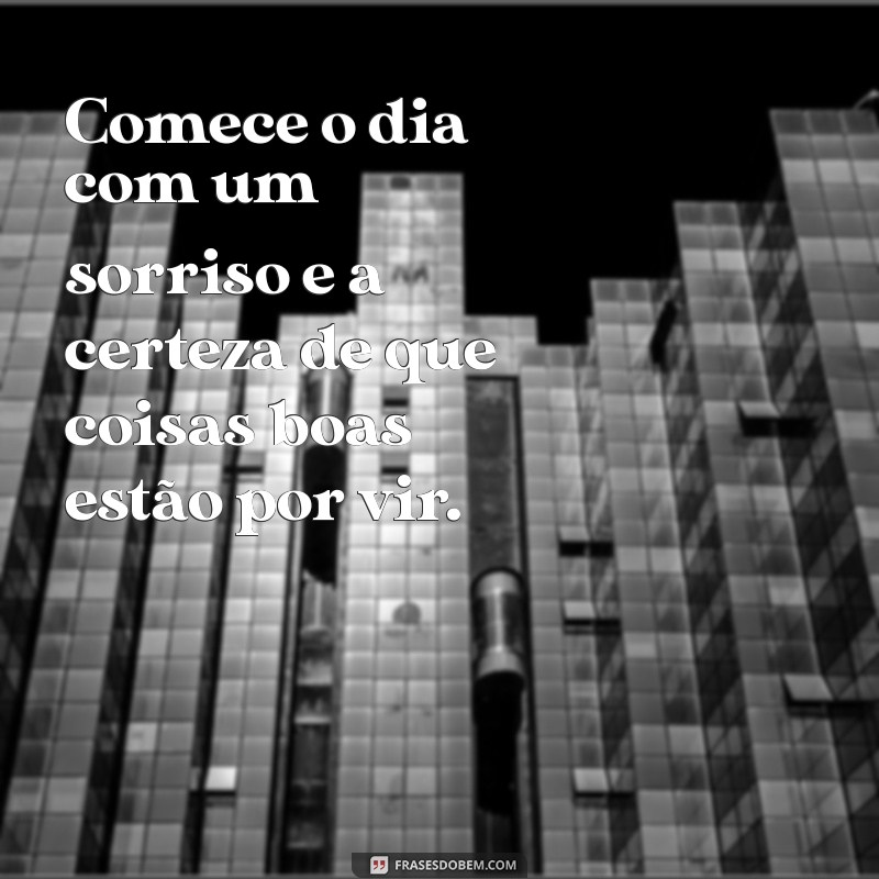 10 Mensagens Edificantes para Começar o Dia com Boa Energia 