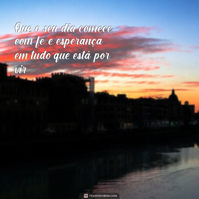 10 Mensagens Edificantes para Começar o Dia com Boa Energia 