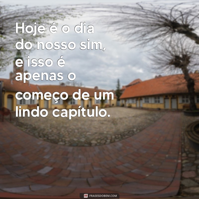 Dia do Nosso Sim: Celebre o Amor com Frases Inspiradoras 