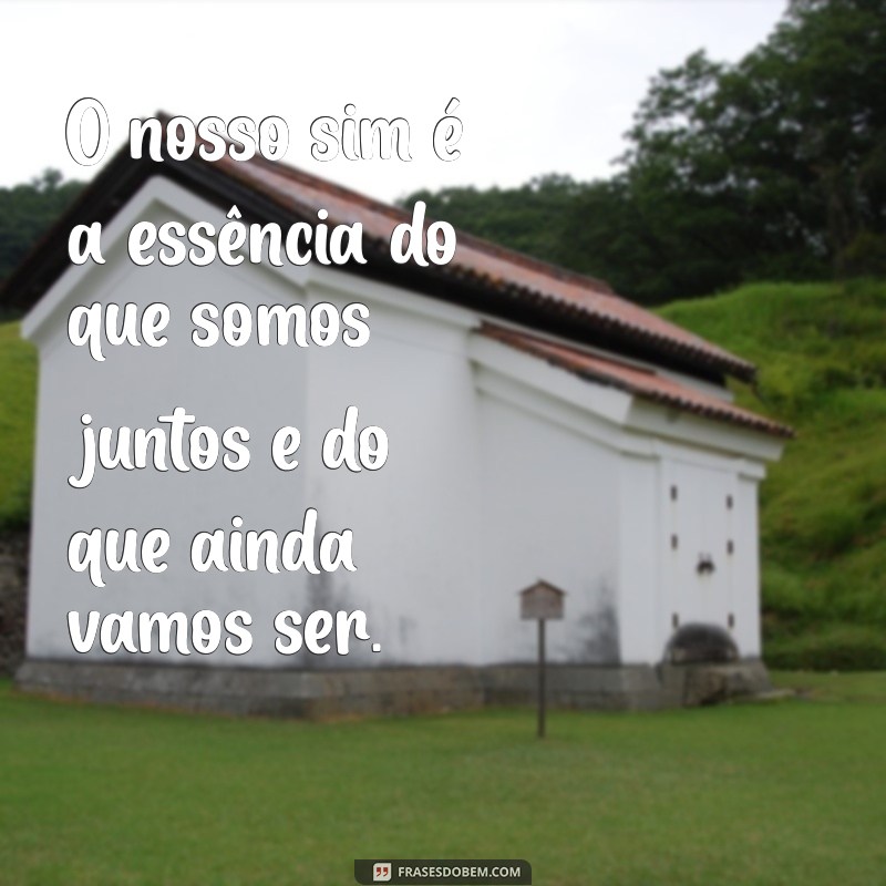 Dia do Nosso Sim: Celebre o Amor com Frases Inspiradoras 