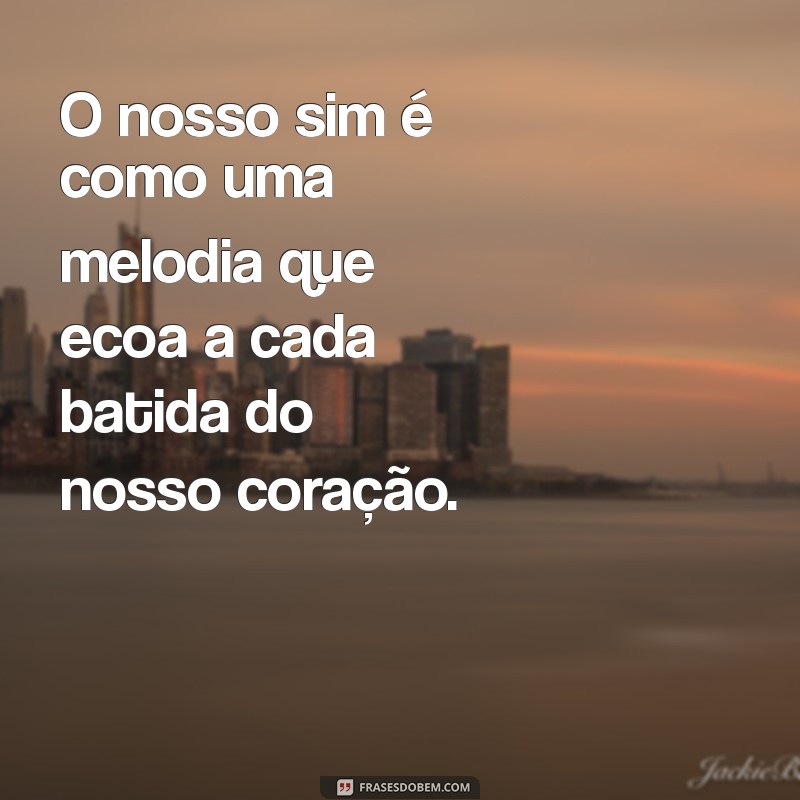 Dia do Nosso Sim: Celebre o Amor com Frases Inspiradoras 