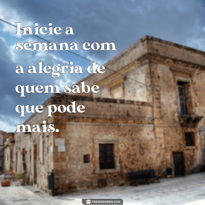 Frases Inspiradoras para Começar a Semana com Motivação na Segunda-feira 