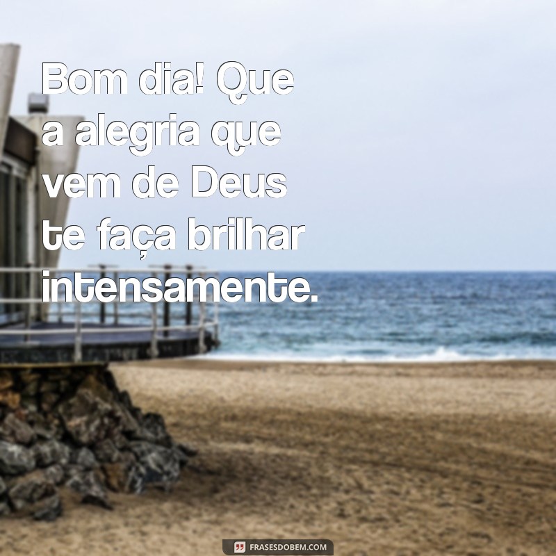 Comece Seu Dia com Alegria: Mensagens Inspiradoras de Deus para um Bom Dia 