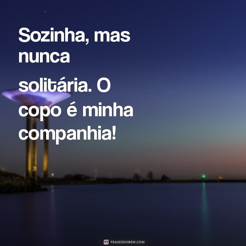 Frases Criativas para Legendar Suas Fotos Sozinha com Bebida 