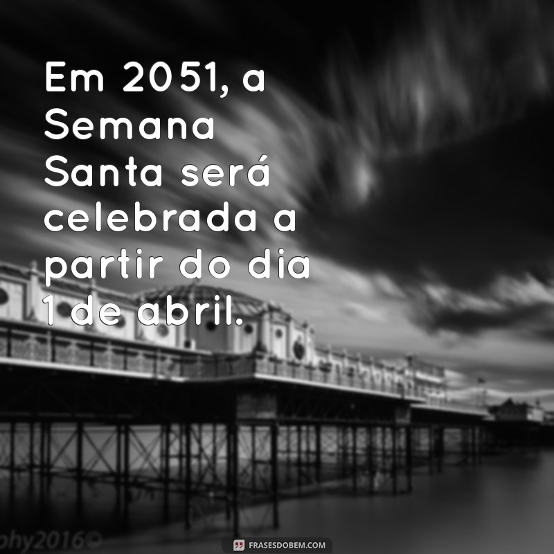 Descubra em Que Dia Cai a Semana Santa em 2024: Datas e Curiosidades 