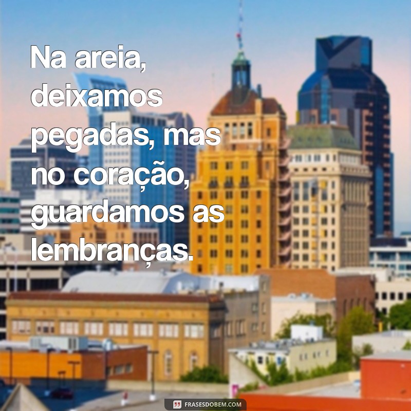 Frases Inspiradoras para Aproveitar o Momento Pé na Areia 