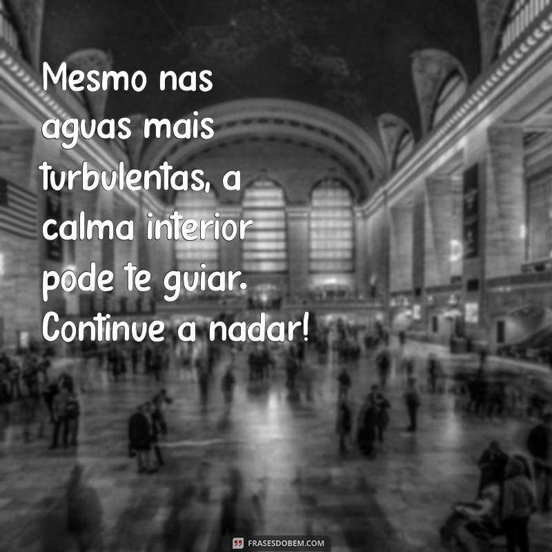 Frases Inspiradoras: Continue a Nadar e Supere os Desafios da Vida 