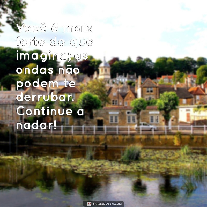 Frases Inspiradoras: Continue a Nadar e Supere os Desafios da Vida 