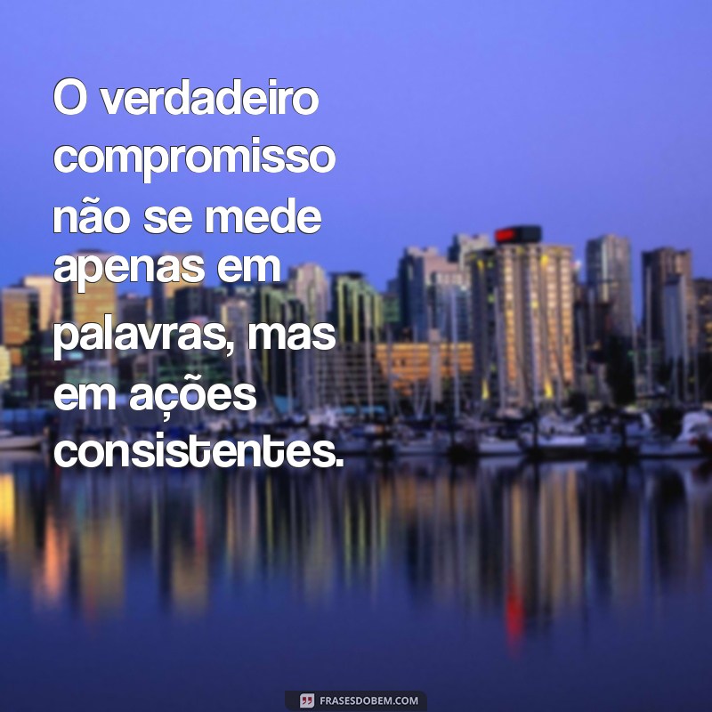 Frases Inspiradoras sobre Compromisso: Fortaleça Seus Relacionamentos 