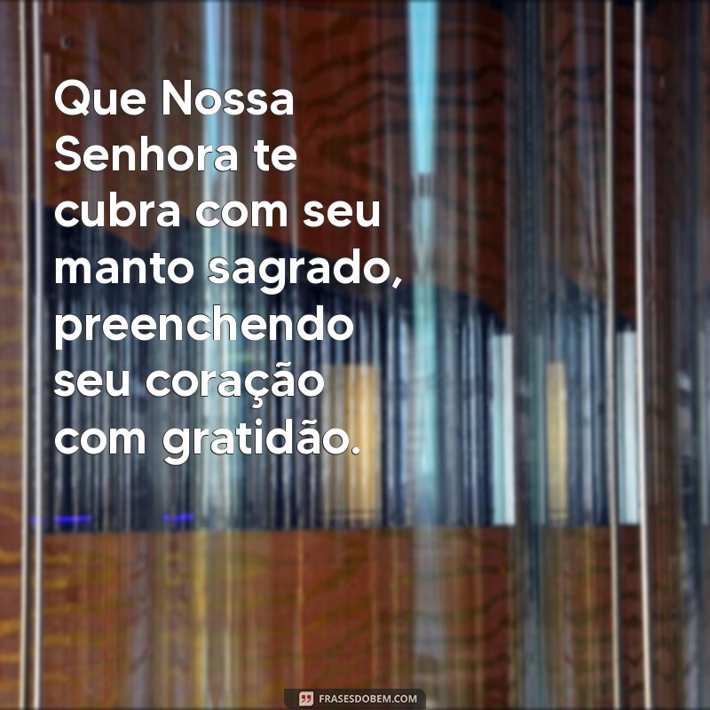 Como a Proteção de Nossa Senhora Pode Transformar Sua Vida 