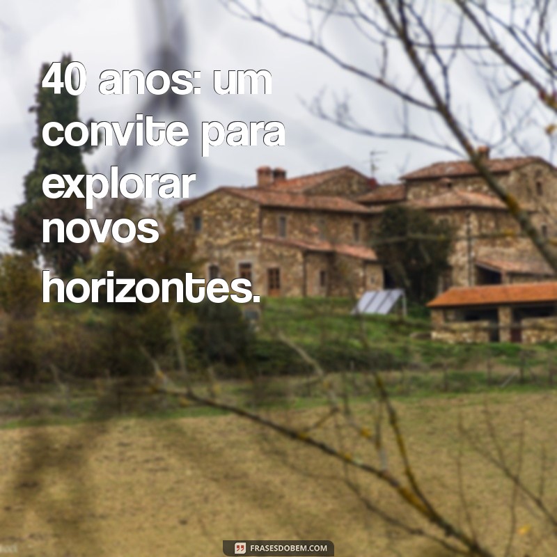 Transforme Seus 40 Anos: Dicas para uma Nova Década de Sucesso e Bem-Estar 