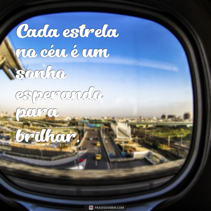 estrela no céu Cada estrela no céu é um sonho esperando para brilhar.