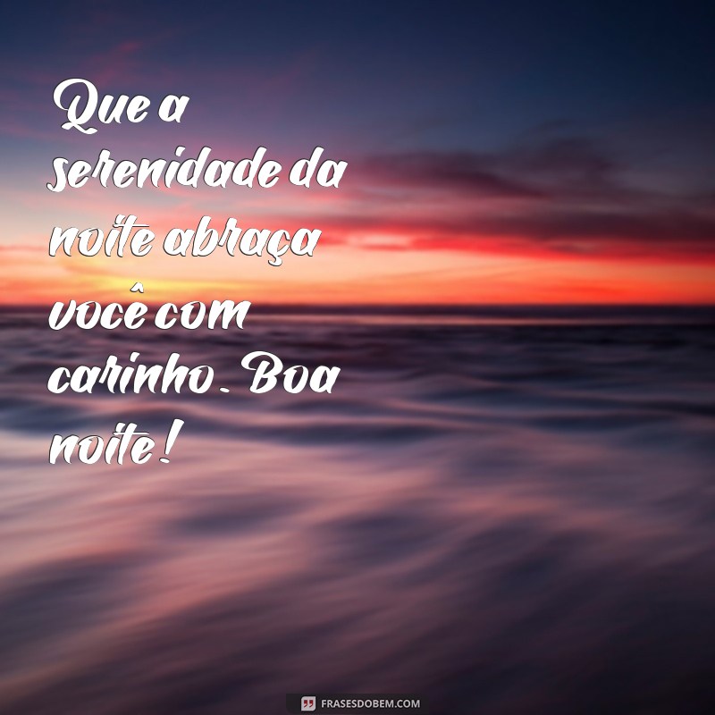 Boa Noite: Frases Inspiradoras para Uma Noite de Paz e Tranquilidade 