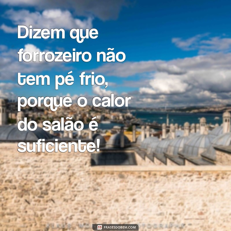 As Melhores Frases Engraçadas sobre Forró para Animar sua Festa 