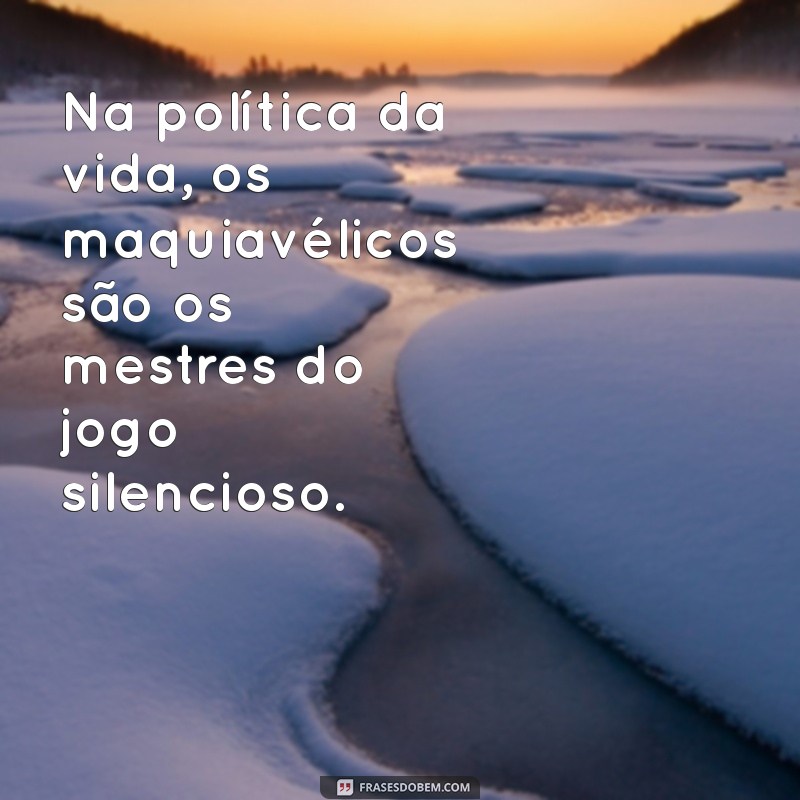 Entendendo a Pessoa Maquiavélica: Características, Comportamentos e Impactos nas Relações 