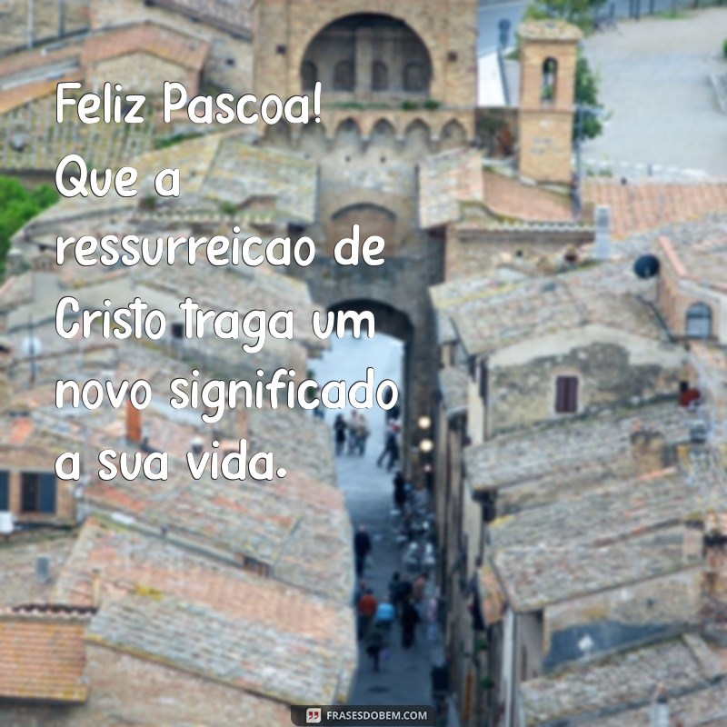 Mensagens Inspiradoras de Páscoa: Celebrando a Ressurreição de Jesus 